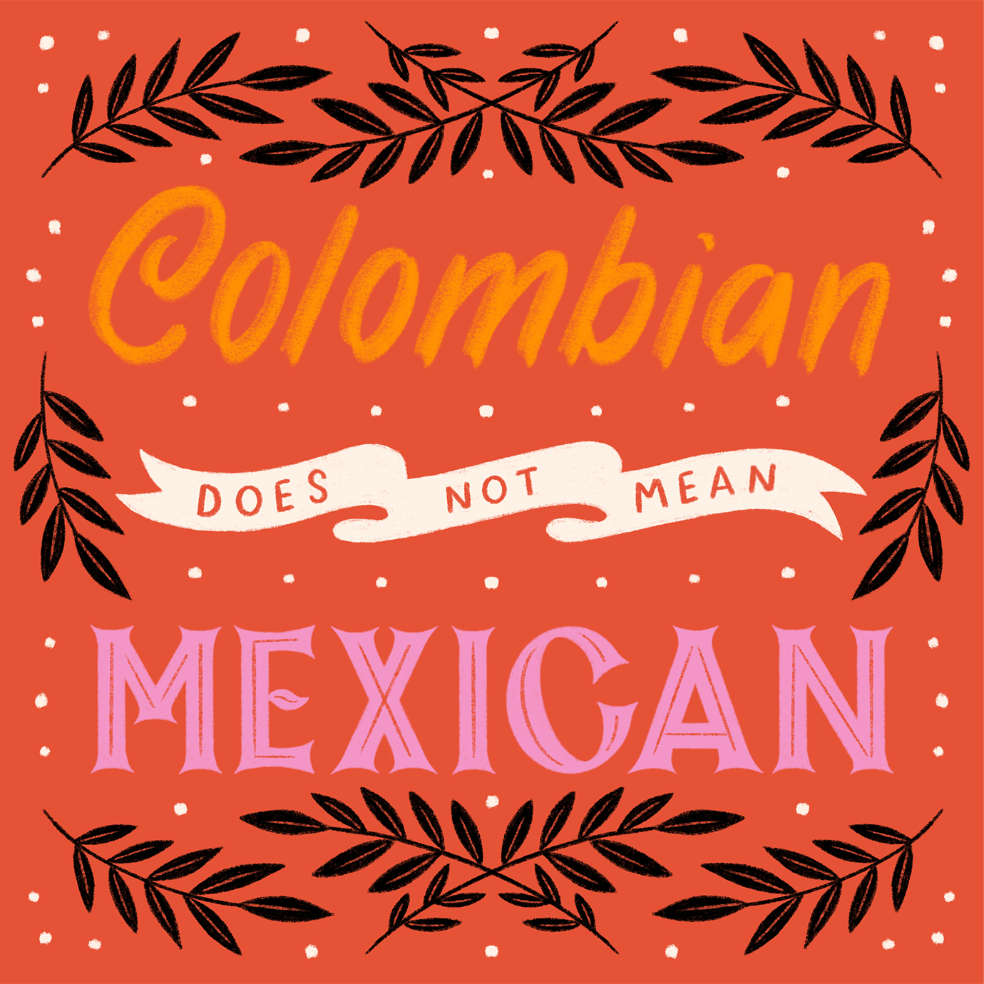 Colombian does not mean Mexican by Andrea Rochelle